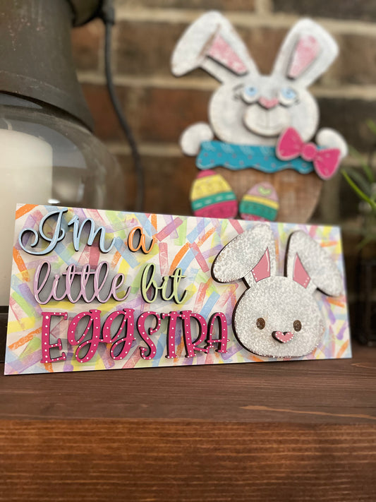 Easter Sign- I'm A Little Bit Eggstra